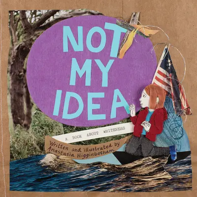 Nie je to môj nápad: Kniha o belošstve - Not My Idea: A Book about Whiteness