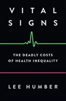 Životné znamenia: Smrteľné náklady na nerovnosť v zdravotníctve - Vital Signs: The Deadly Costs of Health Inequality