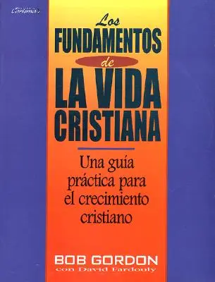 Fundamentos de La Vida Cristiana, Los: Základy kresťanského života, The Foundations of Christian Living - Fundamentos de La Vida Cristiana, Los: The Foundations of Christian Living