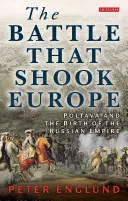 Bitka, ktorá otriasla Európou: Poltava a zrod ruského impéria - The Battle That Shook Europe: Poltava and the Birth of the Russian Empire