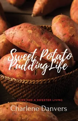 Život v sladkom zemiakovom pudingu - Skvosty pre sladší život - Sweet Potato Pudding Life - Gems for a Sweeter Living