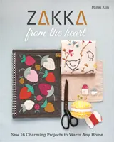 Zakka from the Heart: Šiť 16 očarujúcich projektov, ktoré zahrejú každý domov - Zakka from the Heart: Sew 16 Charming Projects to Warm Any Home