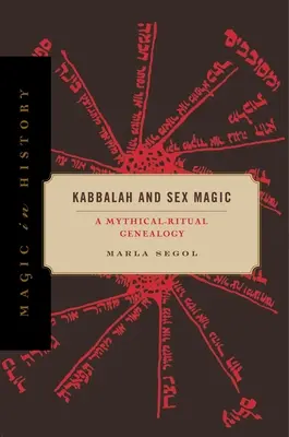 Kabala a sexuálna mágia: Mýticko-rituálna genealógia - Kabbalah and Sex Magic: A Mythical-Ritual Genealogy