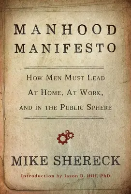 Manifest mužnosti: Ako musia muži viesť doma, v práci a vo verejnej sfére - Manhood Manifesto: How Men Must Lead at Home, at Work, and in the Public Sphere