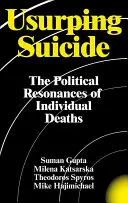 Usurpujúca samovražda: The Political Resonances of Individual Deaths - Usurping Suicide: The Political Resonances of Individual Deaths