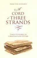 Šnúra z troch vlákien: Tri storočia kresťanských milostných listov - A A Cord of Three Strands: Three Centuries of Christian Love Letters