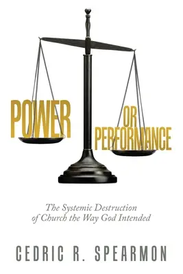 Moc alebo výkon: Systémová deštrukcia cirkvi tak, ako ju Boh zamýšľal - Power or Performance: The Systemic Destruction of Church the Way God Intended