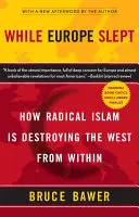 Kým Európa spala: Ako radikálny islam ničí Západ zvnútra - While Europe Slept: How Radical Islam Is Destroying the West from Within