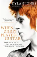 Keď Ziggy hral na gitaru - David Bowie a štyri minúty, ktoré otriasli svetom - When Ziggy Played Guitar - David Bowie and Four Minutes that Shook the World