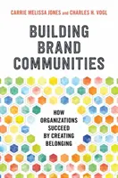 Budovanie značkových komunít: Ako organizácie dosahujú úspechy vytváraním spolupatričnosti - Building Brand Communities: How Organizations Succeed by Creating Belonging
