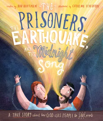 Väzni, zemetrasenie a polnočná pieseň: A True Story about How God Uses People to Save People (Skutočný príbeh o tom, ako Boh používa ľudí na záchranu ľudí) - The Prisoners, the Earthquake, and the Midnight Song: A True Story about How God Uses People to Save People