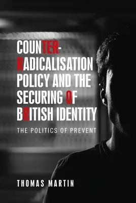 Politika boja proti radikalizácii a zabezpečenie britskej identity: Politika prevencie - Counter-Radicalisation Policy and the Securing of British Identity: The Politics of Prevent