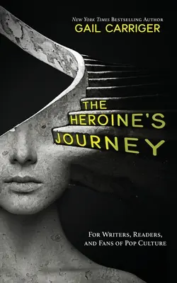 Cesta hrdinky: Pre spisovateľov, čitateľov a fanúšikov popkultúry - The Heroine's Journey: For Writers, Readers, and Fans of Pop Culture