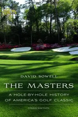 The Masters: Masters: História amerického golfového turnaja jamka po jamke, tretie vydanie - The Masters: A Hole-By-Hole History of America's Golf Classic, Third Edition