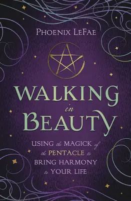 Kráčanie v kráse: Krása a krása (Krása a krása): Magia Pentagramu na dosiahnutie harmónie vo vašom živote - Walking in Beauty: Using the Magick of the Pentacle to Bring Harmony to Your Life