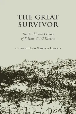 Veľký preživší - Denník vojaka W. J. G. Robertsa z prvej svetovej vojny - Great Survivor - The World War I Diary of Private W J G Roberts