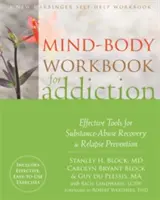 Pracovná učebnica mysle a tela pre závislých: Účinné nástroje na zotavenie zo závislosti od návykových látok a prevenciu relapsu - Mind-Body Workbook for Addiction: Effective Tools for Substance-Abuse Recovery and Relapse Prevention