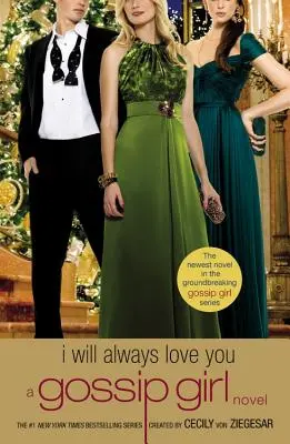 Gossip Girl: I Will Always Love You: Gossip Girl: A Gossip Girl Novel - Gossip Girl: I Will Always Love You: A Gossip Girl Novel