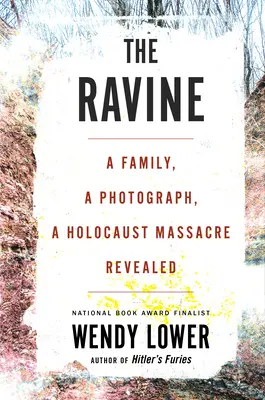 Roklina: Rodina, fotografia, odhalený masaker počas holokaustu - The Ravine: A Family, a Photograph, a Holocaust Massacre Revealed