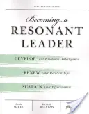 Ako sa stať rezonujúcim lídrom: Rozvíjajte svoju emocionálnu inteligenciu, obnovujte svoje vzťahy, udržujte svoju efektívnosť - Becoming a Resonant Leader: Develop Your Emotional Intelligence, Renew Your Relationships, Sustain Your Effectiveness