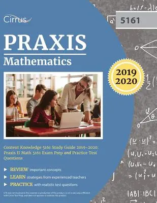 Praxis Mathematics Content Knowledge 5161 Study Guide 2019-2020 (Sprievodca štúdiom matematiky): Praxis II Matematika 5161 Príprava na skúšku a praktické testové otázky - Praxis Mathematics Content Knowledge 5161 Study Guide 2019-2020: Praxis II Math 5161 Exam Prep and Practice Test Questions