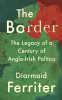 Hranica: Odkaz storočia anglo-írskej politiky - The Border: The Legacy of a Century of Anglo-Irish Politics