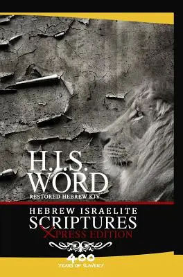 Xpress Hebrew Israelite Scriptures - 400 Years of Slavery Edition (Hebrejské izraelské spisy - 400 rokov otroctva): (H.I.S. Word): 400 rokov hebrejskej Biblie - 400 rokov hebrejskej Biblie (H.I.S. Word) - Xpress Hebrew Israelite Scriptures - 400 Years of Slavery Edition: Restored Hebrew KJV Bible (H.I.S. Word)