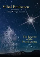 Mihai Eminescu - Legenda o Večernici a vybrané básne: Sahlean: Preklady Adriana G. - Mihai Eminescu -The Legend of the Evening Star & Selected Poems: Translations by Adrian G. Sahlean