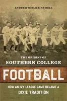 Počiatky futbalu na južných univerzitách: Ako sa hra Ivy League stala tradíciou Dixie - The Origins of Southern College Football: How an Ivy League Game Became a Dixie Tradition