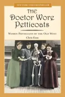 Doktor nosil spodničky: Ženy lekárky zo starého Západu - Doctor Wore Petticoats: Women Physicians of the Old West
