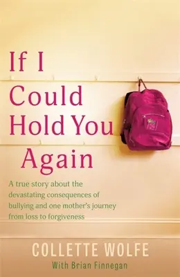 Keby som ťa mohla znova objať: Skutočný príbeh o ničivých následkoch šikanovania a o tom, ako sa jedna matka vydala na misiu - If I Could Hold You Again: A True Story about the Devastating Consequences of Bullying and How One Mother's Grief Led Her on a Mission