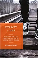 Línie okresu: Vykorisťovanie a obchodovanie s drogami medzi mestskými pouličnými gangmi - County Lines: Exploitation and Drug Dealing Among Urban Street Gangs