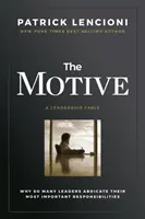 Motív: Prečo sa mnohí lídri vzdávajú svojich najdôležitejších povinností - The Motive: Why So Many Leaders Abdicate Their Most Important Responsibilities