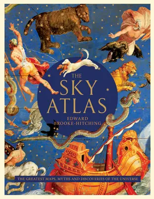 Atlas oblohy: Najväčšie mapy, mýty a objavy vesmíru - The Sky Atlas: The Greatest Maps, Myths, and Discoveries of the Universe