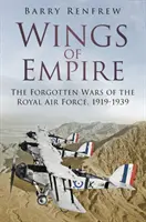 Krídla impéria: Kráľovské letectvo: Zabudnuté vojny kráľovského letectva, 1919-1939 - Wings of Empire: The Forgotten Wars of the Royal Air Force, 1919-1939
