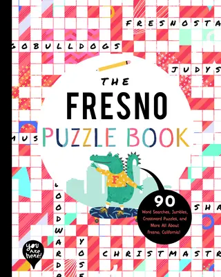 Fresno Puzzle Book: 90 slovných hádaniek, lúštenie, krížoviek a ďalšie informácie o meste Fresno v Kalifornii! - The Fresno Puzzle Book: 90 Word Searches, Jumbles, Crossword Puzzles, and More All about Fresno, California!
