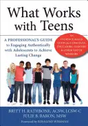 Čo funguje s tínedžermi: Príručka pre profesionálov, ako autenticky pracovať s dospievajúcimi a dosiahnuť trvalú zmenu - What Works with Teens: A Professional's Guide to Engaging Authentically with Adolescents to Achieve Lasting Change
