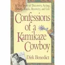 Spoveď kovboja kamikadze: Skutočný príbeh o objavovaní, herectve, zdraví, chorobe, uzdravení a živote - Confessions of a Kamikaze Cowboy: A True Story of Discovery, Acting, Health, Illness, Recovery, and Life