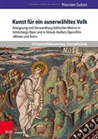 Umenie pre vyvolený národ: apropriácia a transformácia biblických motívov v Schonbergovej opere a Straub-Huilletovom opernom filme Mojžiš a Aron - Kunst Fur Ein Auserwahltes Volk: Aneignung Und Verwandlung Biblischer Motive in Schonbergs Oper Und in Straub-Huillets Opernfilm Moses Und Aron