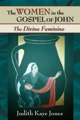 Ženy v Jánovom evanjeliu: Božská ženskosť - The Women in the Gospel of John: The Divine Feminine