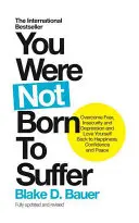 Nenarodili ste sa, aby ste trpeli: Prekonajte strach, neistotu a depresiu a vráťte sa k šťastiu, sebadôvere a pokoju. - You Were Not Born to Suffer: Overcome Fear, Insecurity and Depression and Love Yourself Back to Happiness, Confidence and Peace