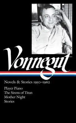 Kurt Vonnegut: Romány a poviedky 1950-1962 (Loa #226): Hráč na klavír / Sirény z Titanu / Matka noc / Poviedky - Kurt Vonnegut: Novels & Stories 1950-1962 (Loa #226): Player Piano / The Sirens of Titan / Mother Night / Stories
