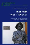 Írsko od západu na východ: Írske kultúrne väzby so strednou a východnou Európou - Ireland, West to East: Irish Cultural Connections with Central and Eastern Europe