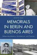 Pamätníky v Berlíne a Buenos Aires: Bolo by vhodné, keby sa v Buenos Aires a v Buenos Aires objavili nové informácie o pamäti, architektúre a cestovnom ruchu. - Memorials in Berlin and Buenos Aires: Balancing Memory, Architecture, and Tourism