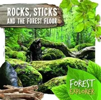 Kamene, palice a lesná pôda - Rocks, Sticks & the Forest Floor