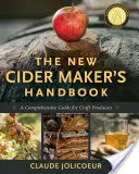 Nová príručka výrobcu jablčného vína: Komplexná príručka pre remeselných výrobcov - The New Cider Maker's Handbook: A Comprehensive Guide for Craft Producers