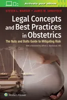 Právne koncepty a osvedčené postupy v pôrodníctve: Príručka na zmiernenie rizík - Legal Concepts and Best Practices in Obstetrics: The Nuts and Bolts Guide to Mitigating Risk