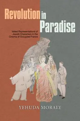 Revolúcia v raji: Zahalené reprezentácie židovských postáv v kinematografii okupovaného Francúzska - Revolution in Paradise: Veiled Representations of Jewish Characters in the Cinema of Occupied France