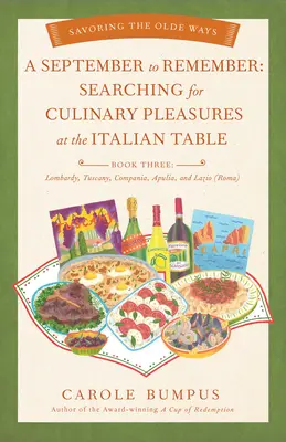 September to Remember: Kniha tretia: Hľadanie kulinárskych pôžitkov pri talianskom stole - Lombardia, Toskánsko, Compania, Apúlia a Lazio (R - September to Remember: Searching for Culinary Pleasures at the Italian Table (Book Three) - Lombardy, Tuscany, Compania, Apulia, and Lazio (R