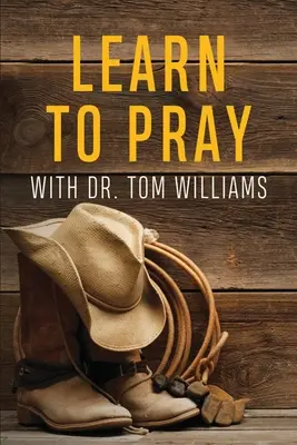 Naučte sa modliť: Tomom Williamsom: Naučte sa - Learn to Pray: With Dr. Tom Williams